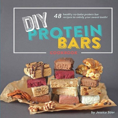 DIY Protein Bars Cookbook [3rd Edition] - by  Jessica Stier (Paperback)