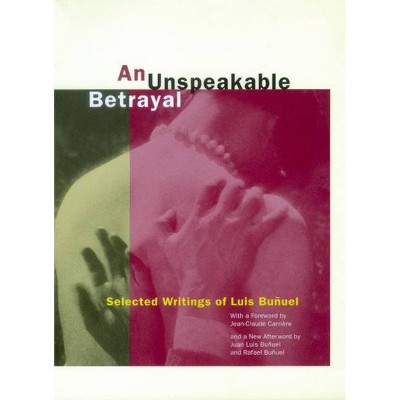 An Unspeakable Betrayal - by  Luis Buñuel (Paperback)