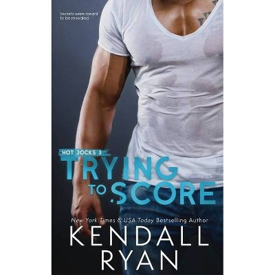 Trying to Score - (Hot Jocks) by  Kendall Ryan (Paperback)