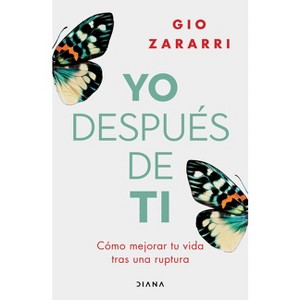 Yo Después de Ti: Cómo Mejorar Tu Vida Tras Una Ruptura / Me After You: How to Improve Your Life After a Breakup - by  Gio Zararri (Paperback) - 1 of 1