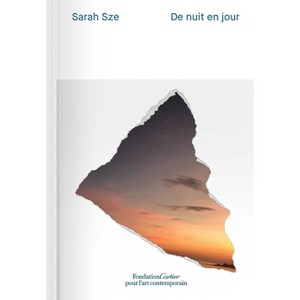 Sarah Sze: Night Into Day - (Paperback) - 1 of 1
