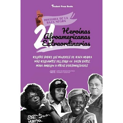 21 heroínas afroamericanas extraordinarias - (Historia de la Raza Negra) by  Student Press Books & Robin White (Paperback)