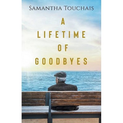 A Lifetime of Goodbyes - by  Samantha Touchais (Paperback)