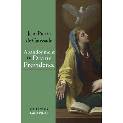 Abandonment To Divine Providence - by  Jean-Pierre De Caussade (Paperback)