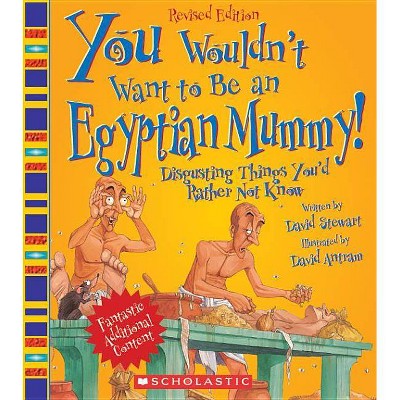 You Wouldn't Want to Be an Egyptian Mummy! (Revised Edition) (You Wouldn't Want To... Ancient Civilization) - by  David Stewart (Paperback)