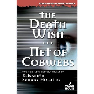 The Death Wish/Net of Cobwebs - (Stark House Mystery Classics) by  Elisabeth Sanxay Holding (Paperback) - 1 of 1