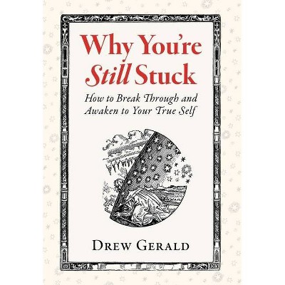 Why You're Still Stuck - by  Drew Gerald (Hardcover)