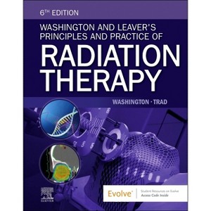 Washington and Leaver's Principles and Practice of Radiation Therapy - 6th Edition by  Charles M Washington & Megan Trad (Paperback) - 1 of 1