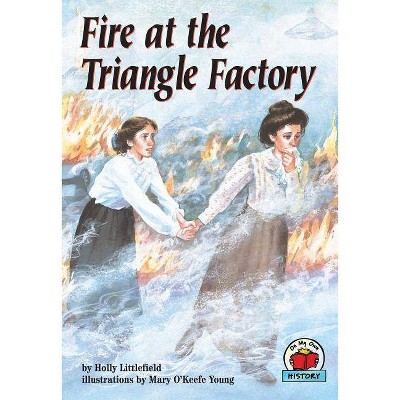 Fire at the Triangle Factory - (On My Own History) by  Holly Littlefield (Paperback)