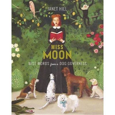 Miss Moon: Wise Words from a Dog Governess - by  Janet Hill (Hardcover)