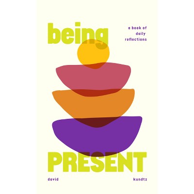 Being Present - by  David Kundtz (Paperback)