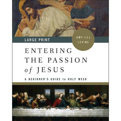 Entering the Passion of Jesus - Large Print by  Amy-Jill Levine (Paperback)