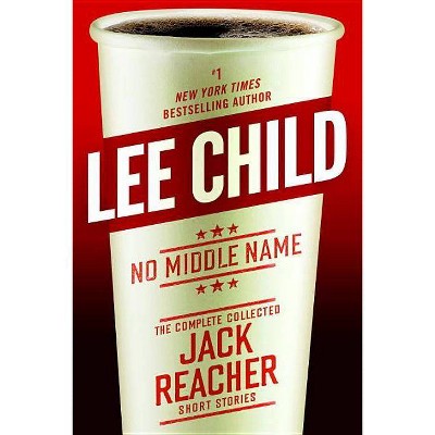  No Middle Name : The Complete Collected Jack Reacher Short Stories (Hardcover) (Lee Child) 