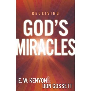 Receiving God's Miracles - by  E W Kenyon & Don Gossett (Paperback) - 1 of 1