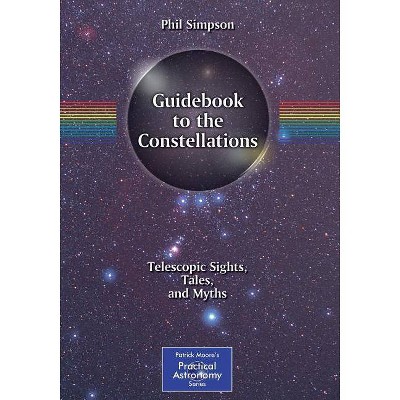 Guidebook to the Constellations - (Patrick Moore Practical Astronomy) by  Phil Simpson (Paperback)