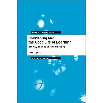Cherishing and the Good Life of Learning - (Bloomsbury Philosophy of Education) by  Ruth Cigman (Paperback)