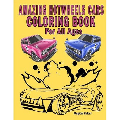 Amazing HotWheels Cars Coloring Book For All Ages - by  Magical Colors (Paperback)