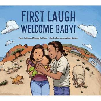 First Laugh--Welcome, Baby! - by  Rose Ann Tahe & Nancy Bo Flood & Jonathan Nelson (Hardcover)