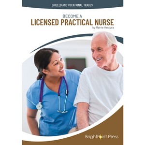Become a Licensed Practical Nurse - (Skilled and Vocational Trades) by  Marne Ventura (Hardcover) - 1 of 1