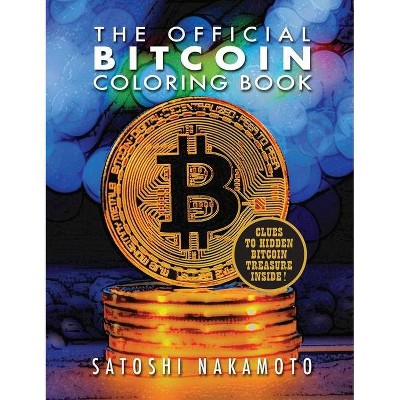 The Official Bitcoin Coloring Book - by  Satoshi Nakamoto (Paperback)