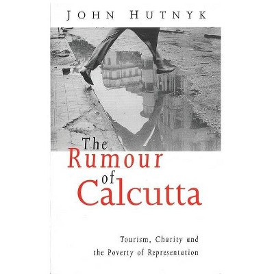 The Rumour of Calcutta - by  John Hutnyk (Paperback)