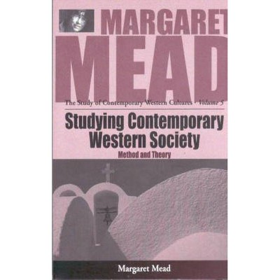 Studying Contemporary Western Society - (Margaret Mead: The Study of Contemporary Western Culture) by  Margaret Mead (Paperback)