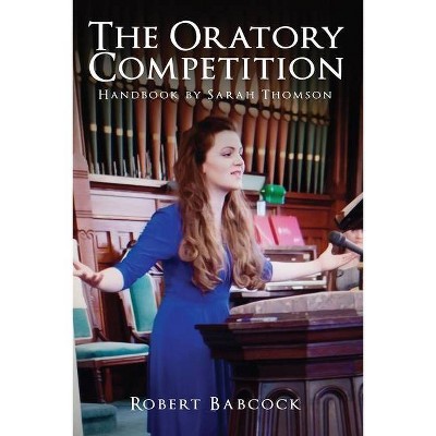 The Oratory Competition Handbook by Sarah Thompson - by  Robert Babcock (Paperback)