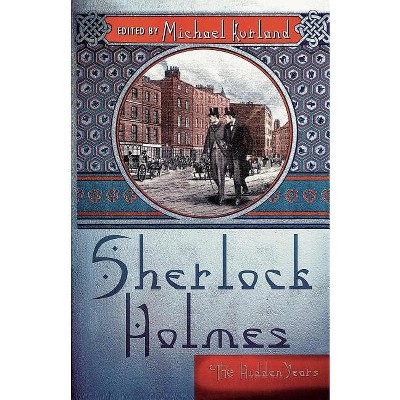 Sherlock Holmes: The Hidden Years - by  Michael Kurland (Paperback)