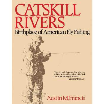 Catskill Rivers - by  Austin M Francis (Paperback)