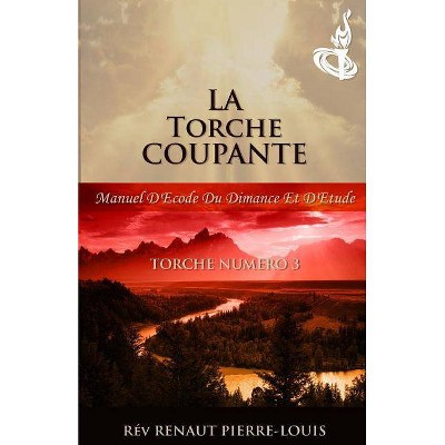 La Torche Coupante - by  Renaut Pierre-Louis (Paperback)