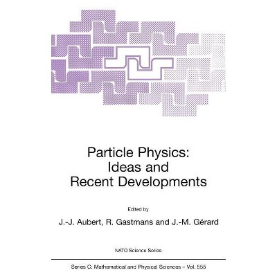 Particle Physics: Ideas and Recent Developments - (NATO Science Series C:) by  Jean-Jacques Aubert & Raymond Gastmans & Jean-Marc Gérard (Hardcover)