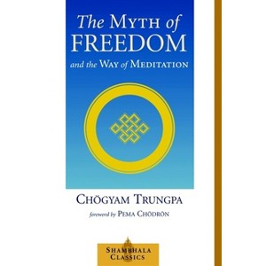 The Myth of Freedom and the Way of Meditation - (Shambhala Classics) by  Chögyam Trungpa (Paperback) - 1 of 1