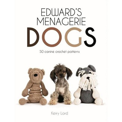 Edward's Menagerie: Dogs, 3 - by  Kerry Lord (Hardcover)