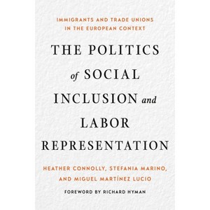 The Politics of Social Inclusion and Labor Representation - by  Heather Connolly & Stefania Marino & Miguel Martínez Lucio (Hardcover) - 1 of 1