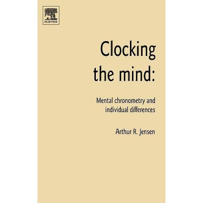 Clocking the Mind - by  Arthur R Jensen (Hardcover)