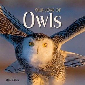 Our Love of Owls - (Our Love of Wildlife) by  Stan Tekiela (Hardcover) - 1 of 1