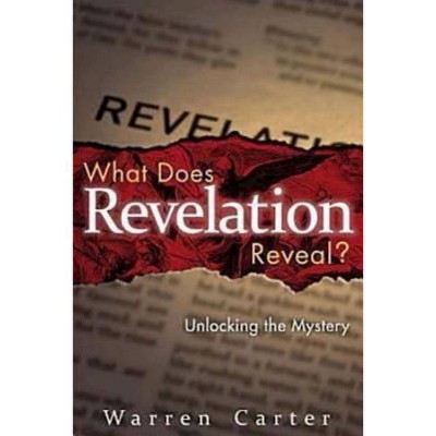 What Does Revelation Reveal? - by  Warren Carter (Paperback)