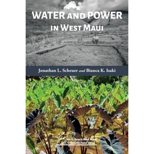 Water and Power in West Maui - by  Jonathan L Scheuer & Bianca K Isaki (Paperback) - 1 of 1
