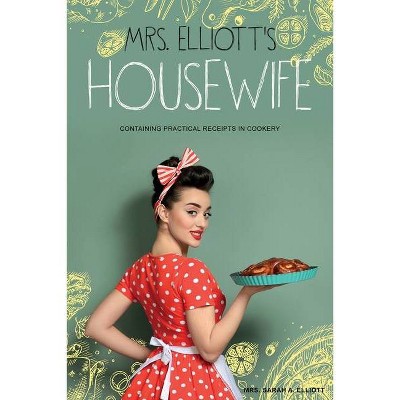 Mrs. Elliott's Housewife - by  Sarah A Elliott (Paperback)