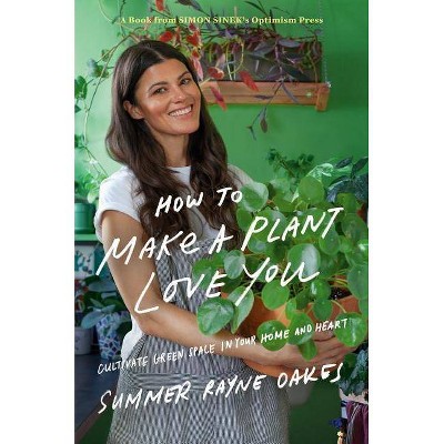 How to Make a Plant Love You - by  Summer Rayne Oakes (Hardcover)
