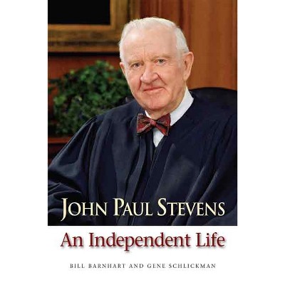 John Paul Stevens - by  Bill Barnhart & Gene Schlickman (Hardcover)