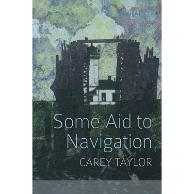 Some Aid to Navigation - by  Carey Taylor (Paperback)