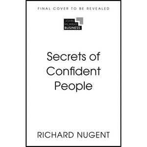 Secrets of Confident People - by  Richard Nugent (Paperback) - 1 of 1