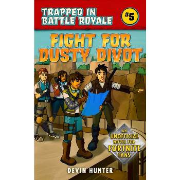 Fight for Dusty Divot - (Trapped in Battle Royale) by  Devin Hunter (Hardcover)
