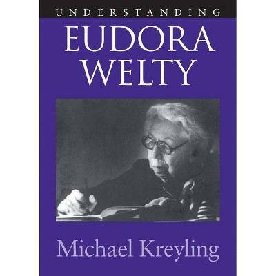 Understanding Euroda Welty - (Understanding Contemporary American Literature) by  Michael Kreyling (Paperback)