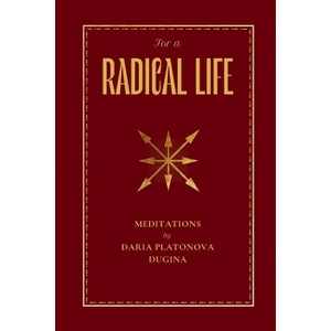 For a Radical Life - by  Daria Platonova Dugina (Paperback) - 1 of 1