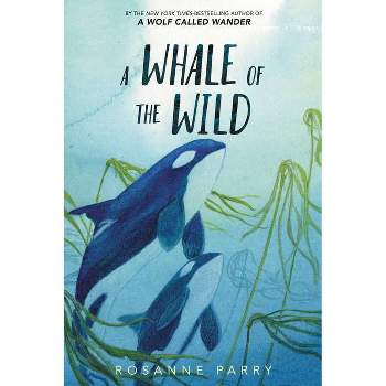 A Whale of the Wild - by Rosanne Parry