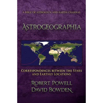 Astrogeographia - by  Robert a Powell & David Bowden (Paperback)