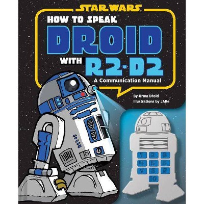 How to Speak Droid with R2-D2 - by  Urma Droid (Hardcover)