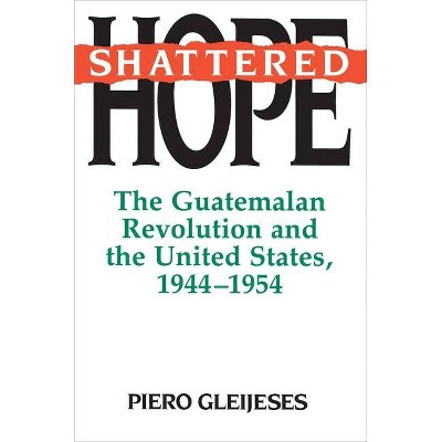 Shattered Hope - (Princeton Paperbacks) by  Piero Gleijeses (Paperback)